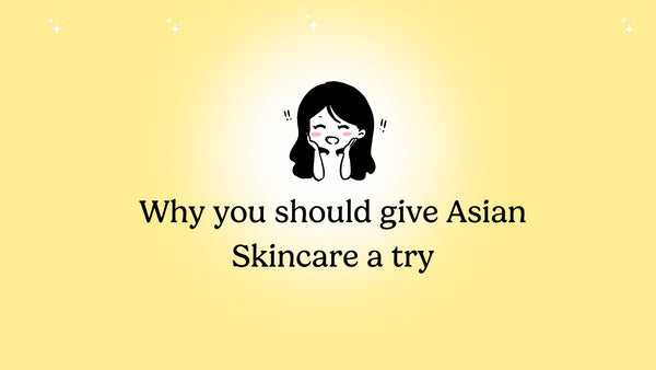 Why you should give Asian skincare a try