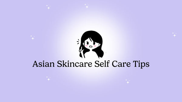 Asian Skincare Self Care Tips